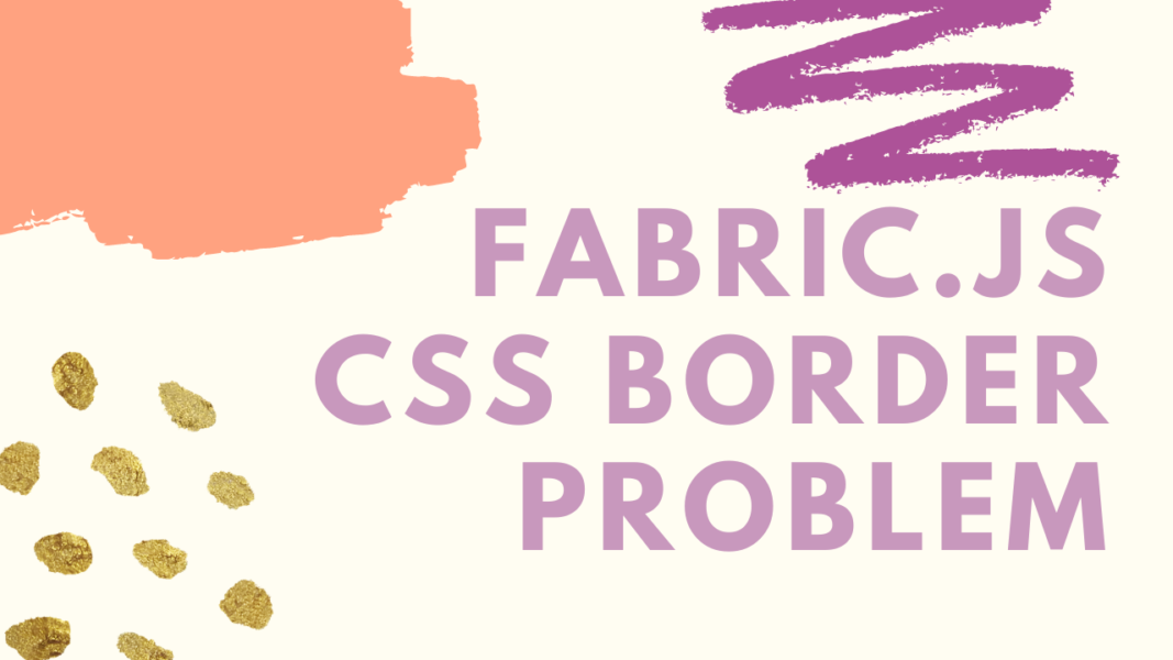 canvas要素にcssでborderを付けるとfabric.jsのフリードローイングがズレる件 make it easy